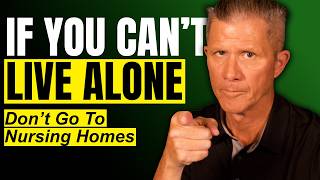 If You Can’t Live Alone, Don’t Go To Nursing Homes. Do This Instead!