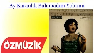 Ay Karanlık Bulamadım Yolumu - Muzaffer Akgün Antolojisi Arşiv Serisi 