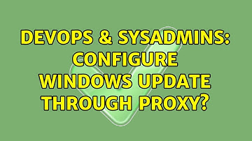 DevOps & SysAdmins: Configure Windows update through proxy? (2 Solutions!!)