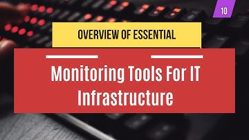 10 | Overview Of Essential Monitoring Tools for IT Infrastructure | System Administration