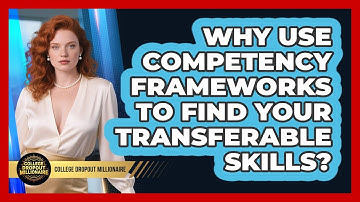 Why Use Competency Frameworks To Find Your Transferable Skills? - College Dropout Millionaire