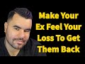 Make your ex feel your loss to get them back
