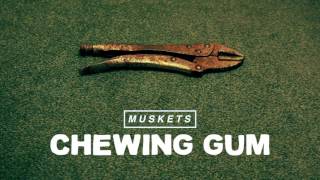 Muskets - Chewing Gum