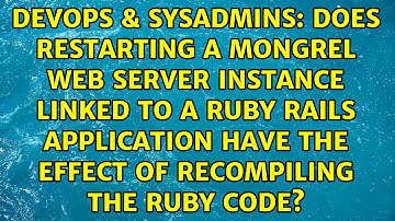 Does restarting a mongrel web server instance linked to a Ruby Rails application have the effect...
