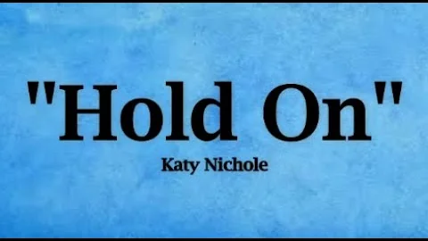 Katy Nichole - Hold On (Lyrics)