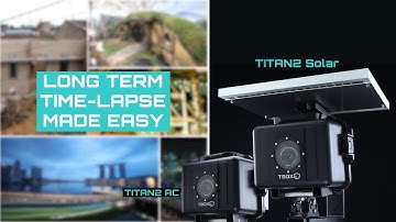 TITAN2 Time-lapse Camera - Long Term Time-lapse Made Easy