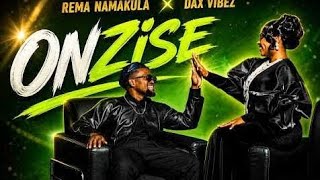 DAX VIBES FT REMA NAMAKULA _ ONZISE