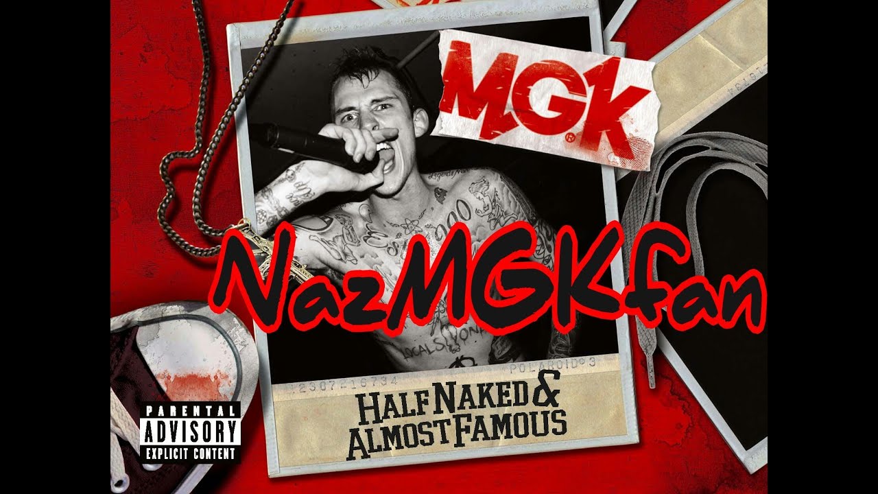 MGK - Half Naked & Almost Famous [Lyrics] - YouTube