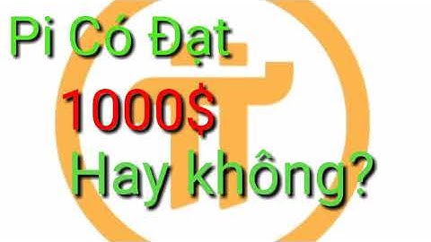 Pi có đạt 1000$ Hay không? #pinetwork