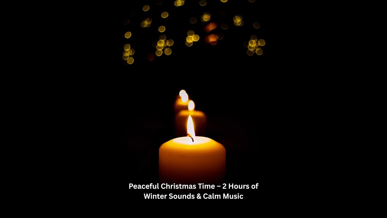 Peaceful Christmas Time – 2 Hours of Winter Sounds & Calming Music