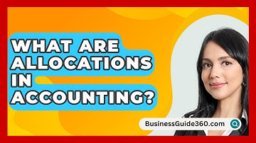 What Are Allocations In Accounting? - BusinessGuide360.com