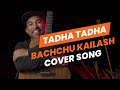 Tadha tadha janu chha sathi bachchu kailash saroj pariyar acoustic cover