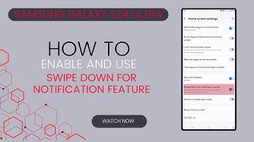 Samsung Galaxy S24 Ultra : How to enable and use the swipe down for notification panel feature