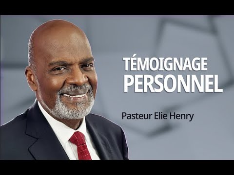 Témoignage Personnel / Pasteur Elie Henry