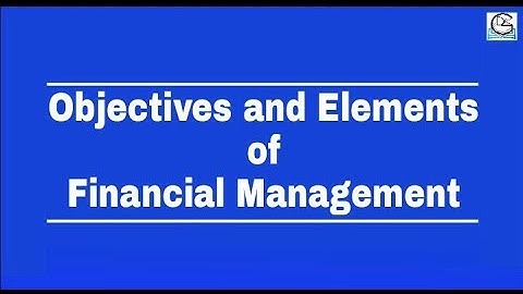 Objectives and Elements | Financial Management | Part-2 | By Mohan Gupta | DK Gola Classes