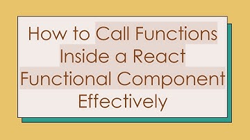 How to Call Functions Inside a React Functional Component Effectively