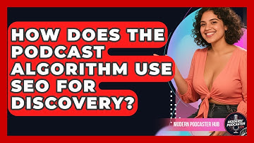 How Does The Podcast Algorithm Use SEO For Discovery? - Modern Podcaster Hub
