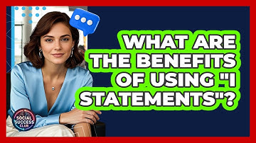 What Are The Benefits Of Using "I Statements"?