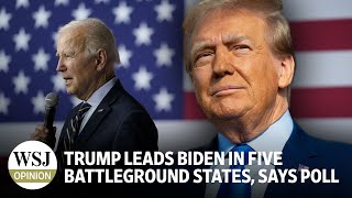 Trump Leads Biden in Five Battleground States, Says Poll | Review & Outlook: WSJ Opinion