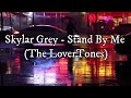 Skylar Grey - Stand By Me (The LoverTones)