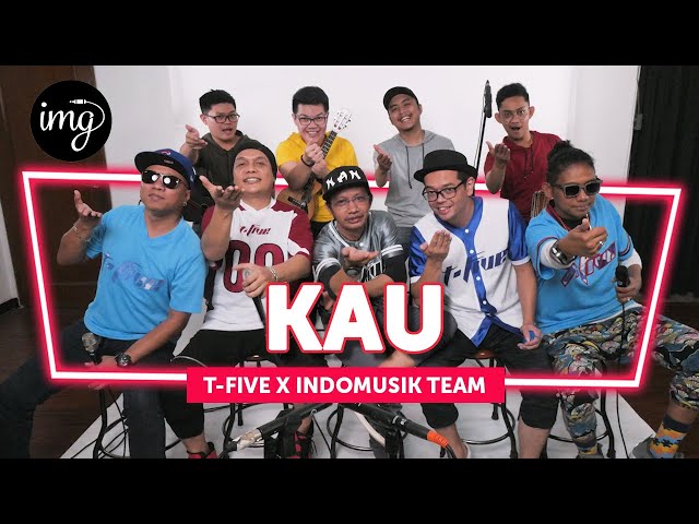 T-FIVE - KAU Ft. INDOMUSIKTEAM #PETIK class=