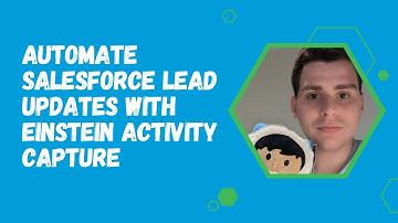 Automate Salesforce Lead Updates with Einstein Activity Capture