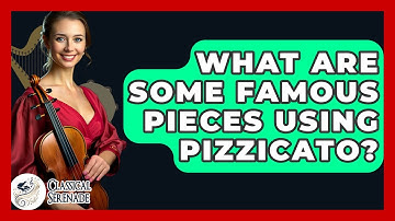 What Are Some Famous Pieces Using Pizzicato? - Classical Serenade