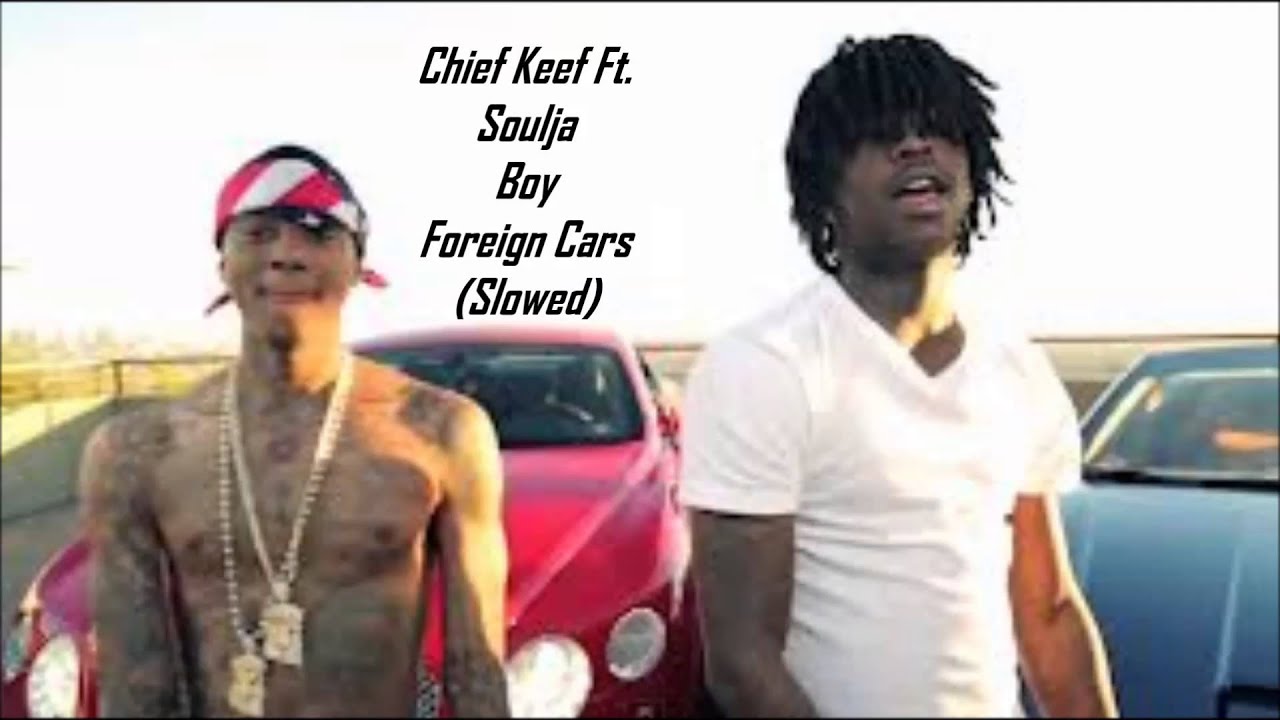 Chief Keef Ft. Soulja Boy - Foreign Cars (Slowed)