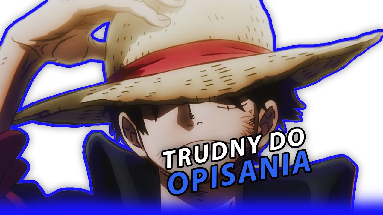 DLACZEGO LUFFY'EGO NIE DA SIĘ OPISAĆ?