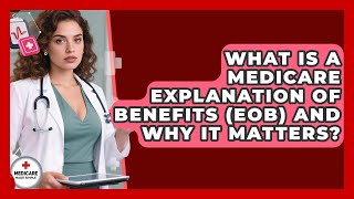 What Is A Medicare Explanation Of Benefits (EOB) And Why It Matters? - Medicare Made Simple Guide