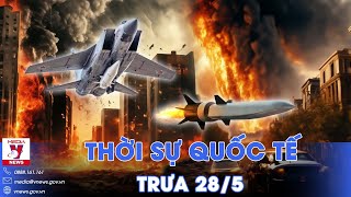 Thời sự Quốc tế trưa 28\/5.Kinzhal Nga xuyên thủng phòng không Kiev; Hamas sẽ không tham gia đàm phán