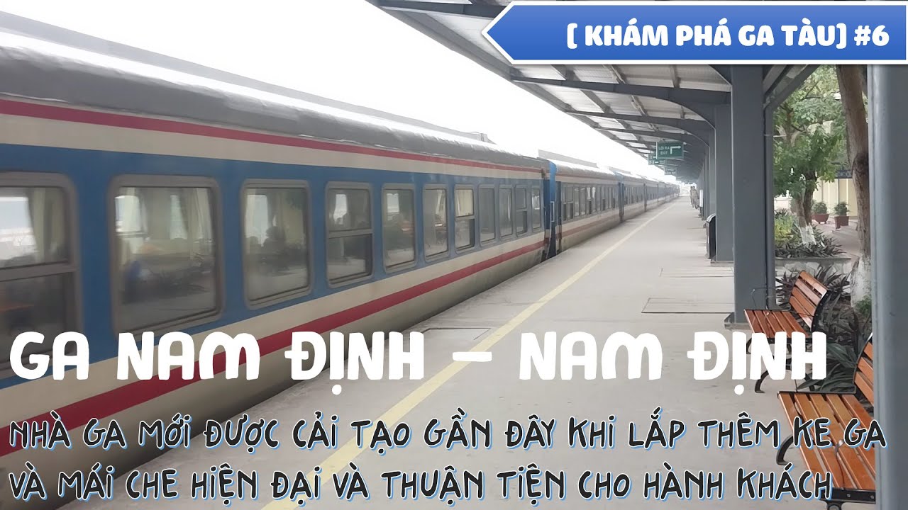 [ KHÁM PHÁ GA TÀU] #6 : GA NAM ĐỊNH - NHÀ GA HÀNH KHÁCH LỚN CỦA TỈNH NAM ĐỊNH TRÊN TUYẾN BẮC - NAM