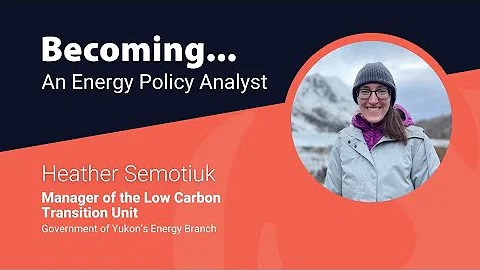 Becoming ... An Energy Policy Analyst, with Heathe...
