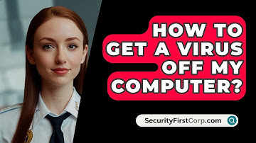 How To Get A Virus Off My Computer? - SecurityFirstCorp.com
