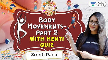 Body Movements-Part 2 | With Menti Quiz | Science | Unacademy 6th | Smriti Rana
