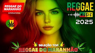🎵💚 O MELHOR DO REGGAE REMIX INTERNACIONAL 2025 | REGGAE DO MARANHÃO ♫ MÚSICA REGGAE REMIX 2025