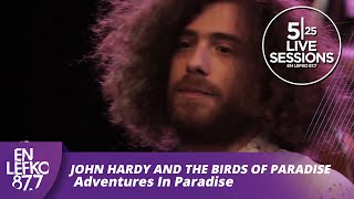 525 Live Sessions : John Hardy And The Birds Of Paradise - Adventures In Paradise | En Lefko 87.7
