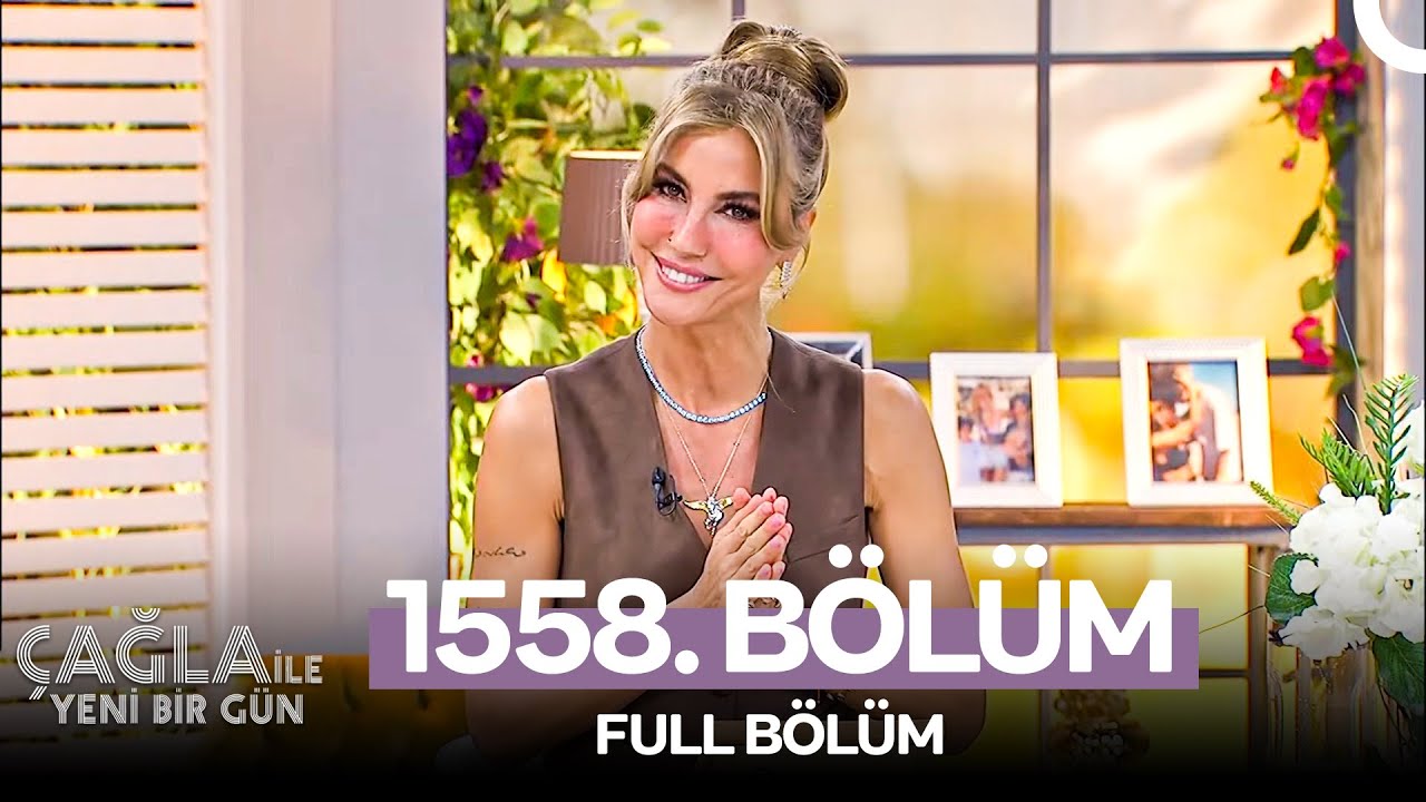 Çağla ile Yeni Bir Gün 1558. Bölüm