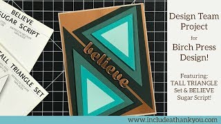 Tall Triangle and Believe Sugar Script Die Sets | Birch Press Design | Design Team Project