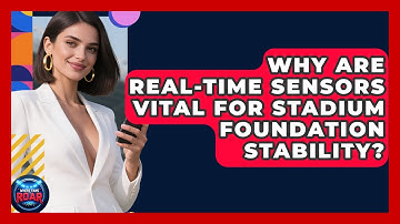 Why Are Real-time Sensors Vital For Stadium Foundation Stability? - Where the Fans Roar