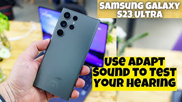 Samsung Galaxy S23 Ultra How to Use Adapt Sound to Test Your Hearing