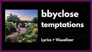 bbyclose - temptations [Lyrics + Visualizer]