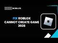 How To Fix Roblox Cannot Create Game 2026