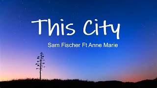 Sam Fischer Ft Anne Marie  - This City Lyrics. Resimi