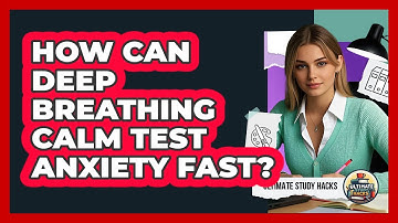 How Can Deep Breathing Calm Test Anxiety Fast? - Ultimate Study Hacks