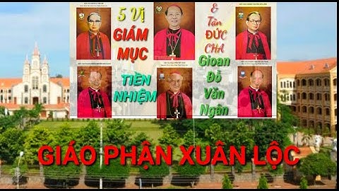 Sơ lược về tiểu sử Quý Đức Cha Chính  Tòa Giáo Phận Xuân Lộc từ khi mới Thành Lập tới nay.