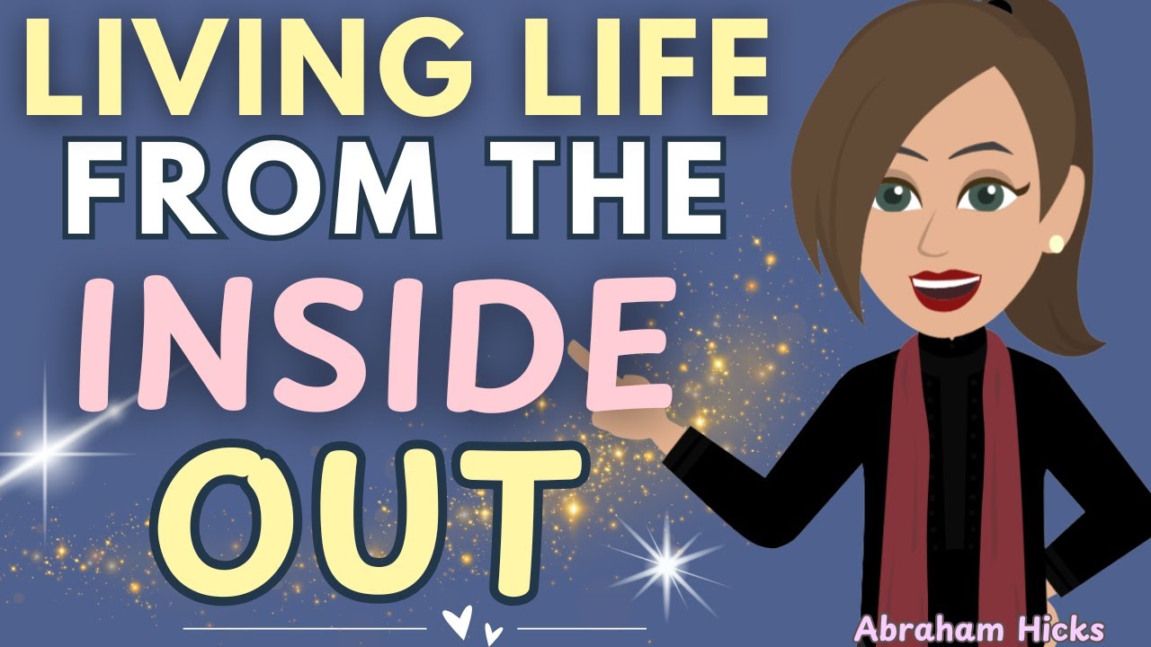 When You Start Living Life From The Inside Out ⭐💛 Abraham Hicks 💛 - YouTube