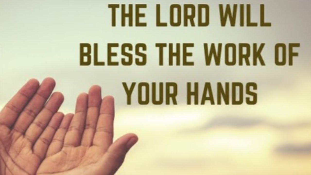 MAY THE LORD BLESS THE WORK OF YOUR HANDS - YouTube