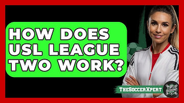 How Does USL League Two Work? - The Soccer Xpert