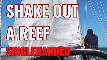 SINGLEHANDED -- SHAKING OUT A REEF IN THE MAIN SAIL